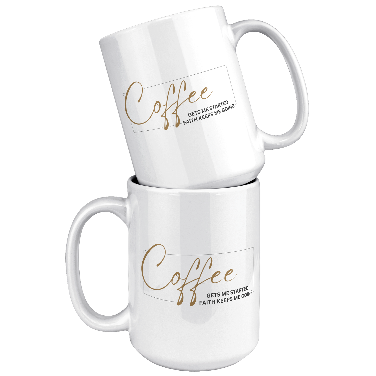 Coffee Gets Me Started Faith Keeps Me Going | 15oz White Mug