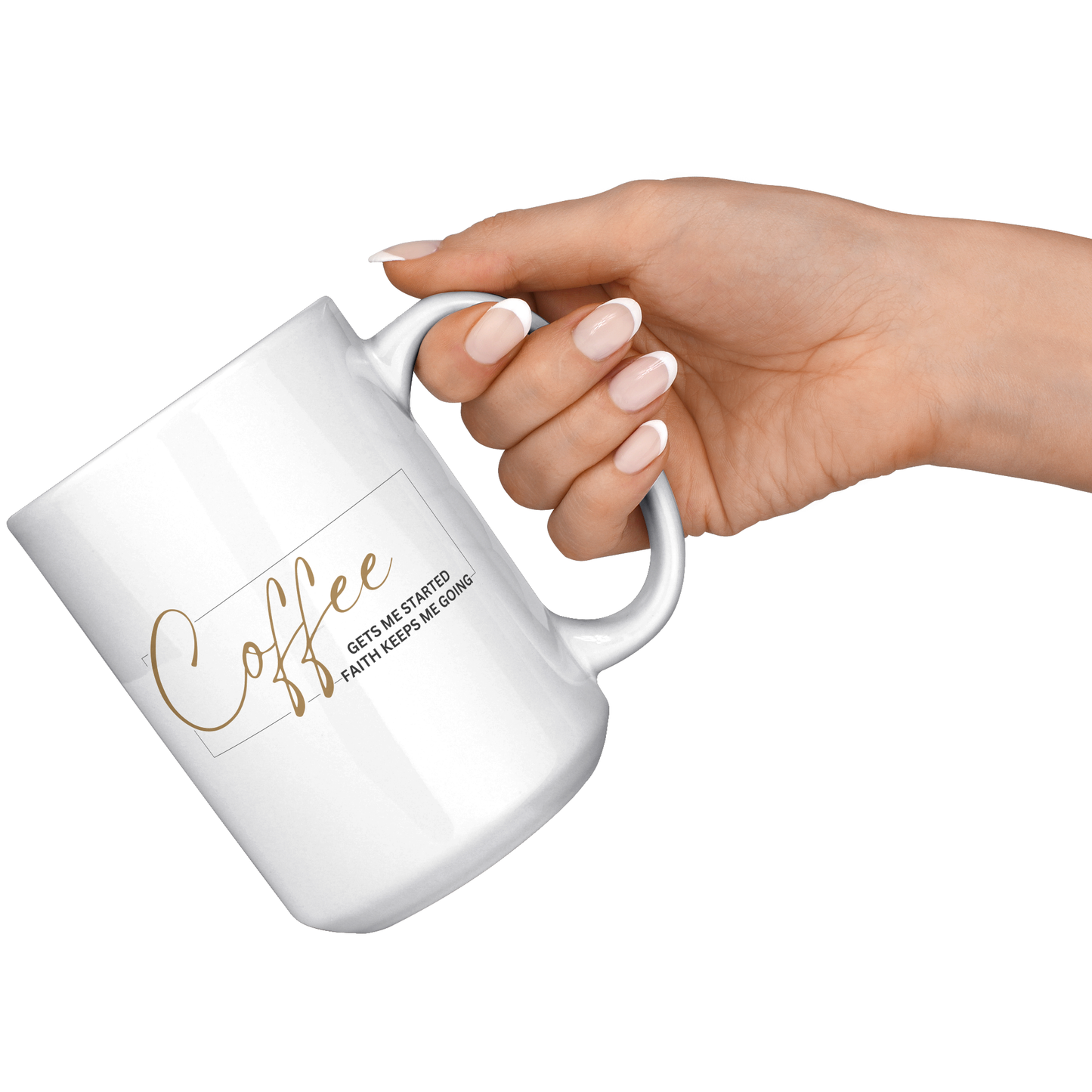 Coffee Gets Me Started Faith Keeps Me Going | 15oz White Mug