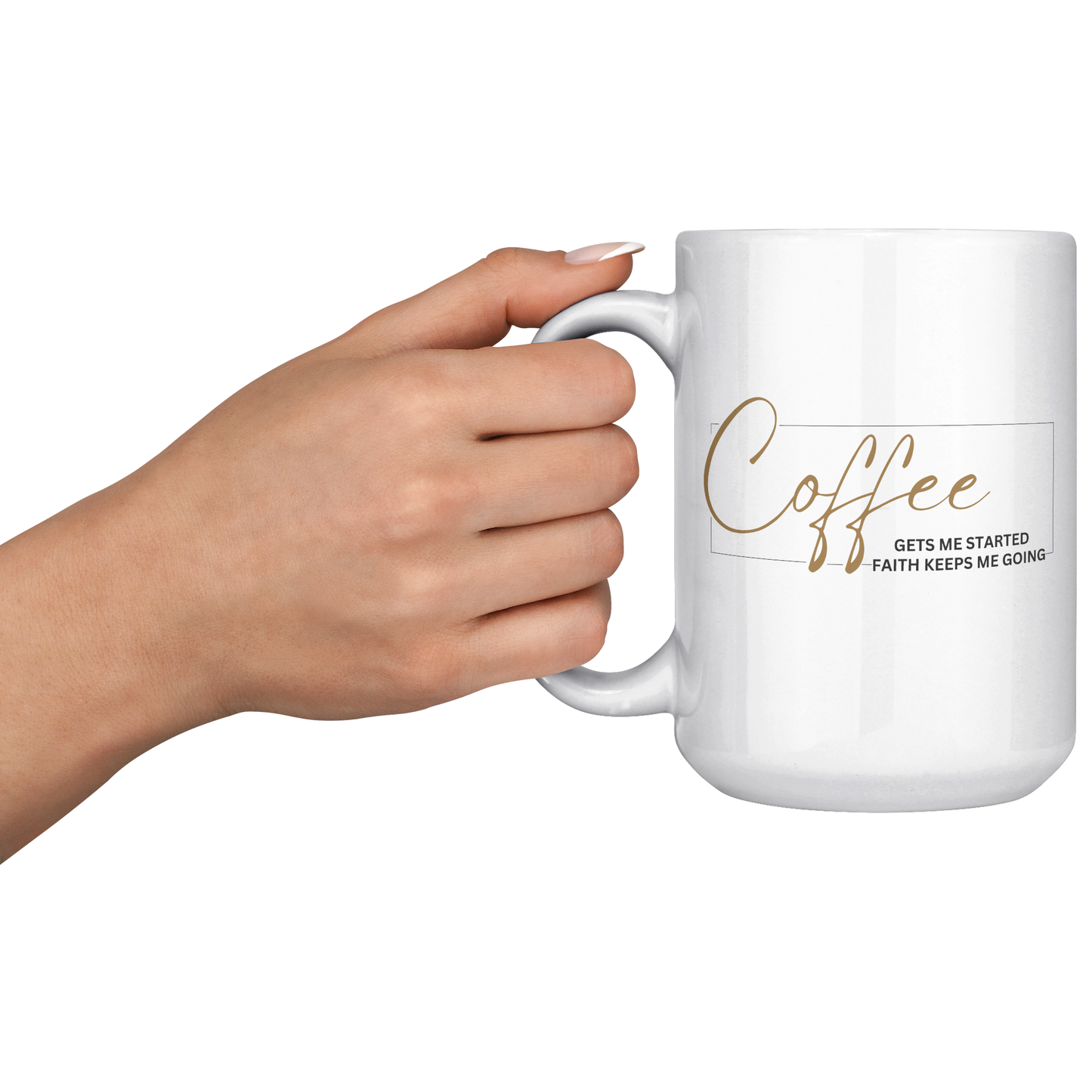 Coffee Gets Me Started Faith Keeps Me Going | 15oz White Mug